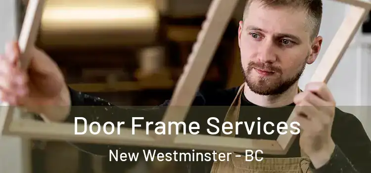 Door Frame Services New Westminster - BC
