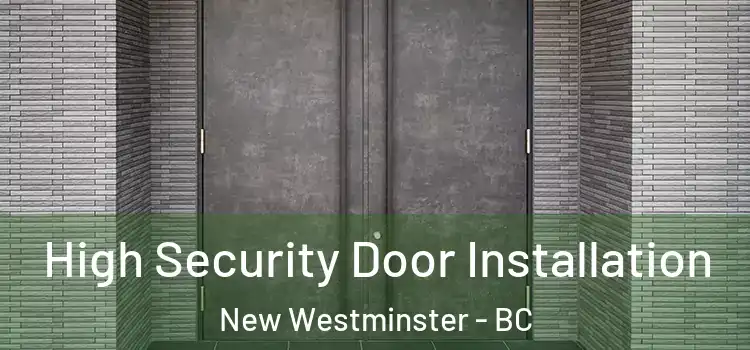 High Security Door Installation New Westminster - BC