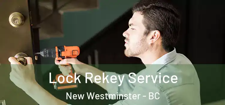  Lock Rekey Service New Westminster - BC