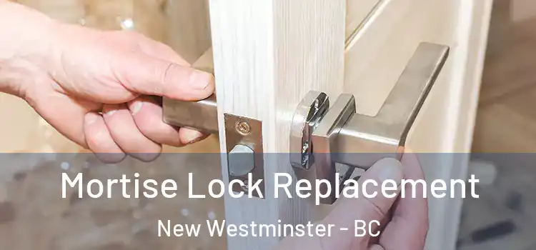 Mortise Lock Replacement New Westminster - BC